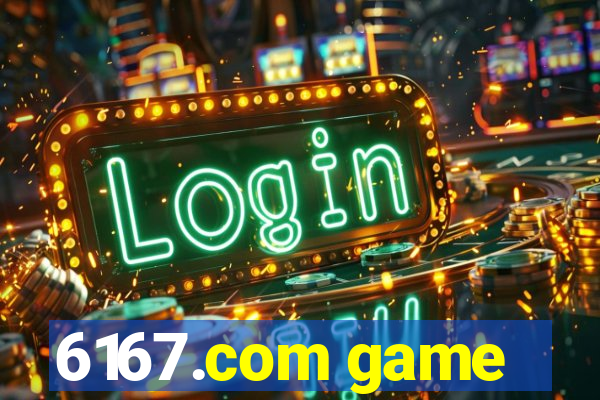 6167.com game